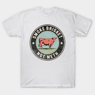 smoke brisket not meth T-Shirt